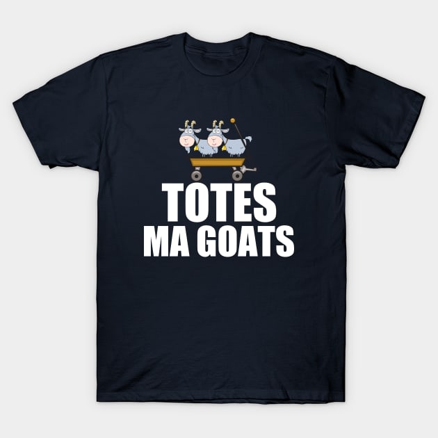 Totes Ma Goats T-Shirt by epiclovedesigns